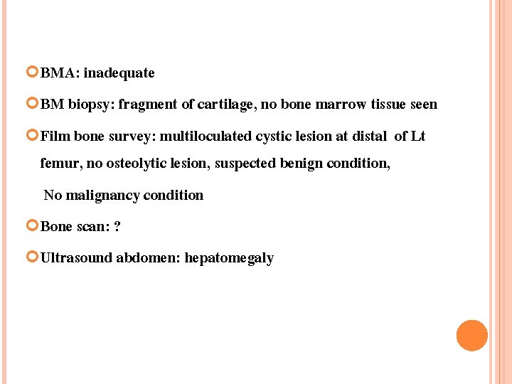  BMA: inadequate BM biopsy: fragment of cartilage, no bone marrow tissue seen Film