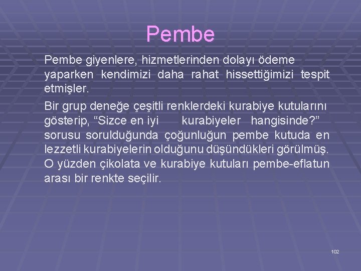 Pembe giyenlere, hizmetlerinden dolayı ödeme yaparken kendimizi daha rahat hissettiğimizi tespit etmişler. Bir grup