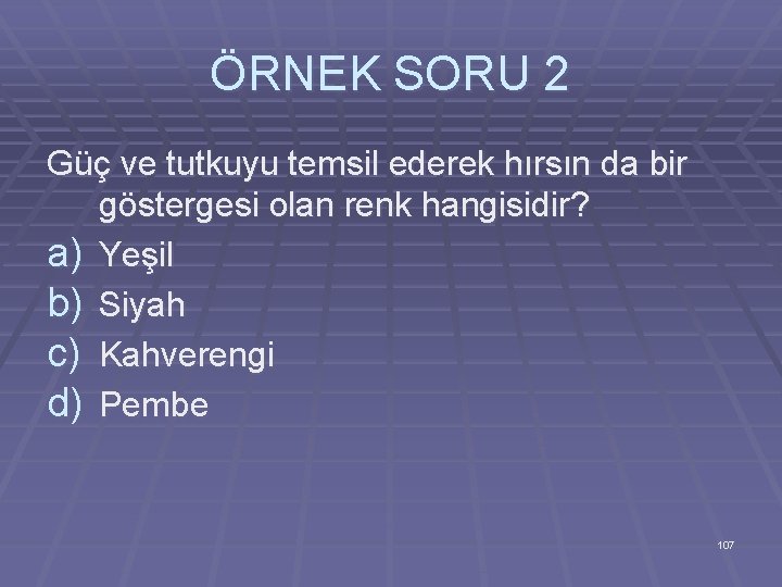 ÖRNEK SORU 2 Güç ve tutkuyu temsil ederek hırsın da bir göstergesi olan renk