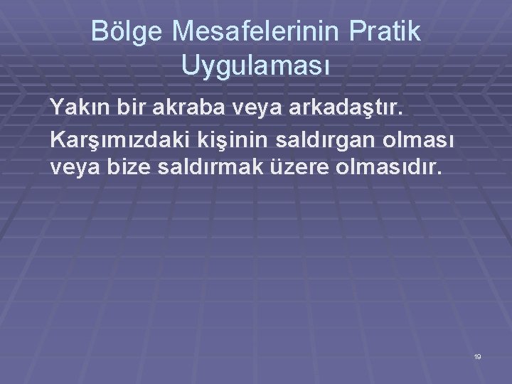 Bölge Mesafelerinin Pratik Uygulaması Yakın bir akraba veya arkadaştır. Karşımızdaki kişinin saldırgan olması veya