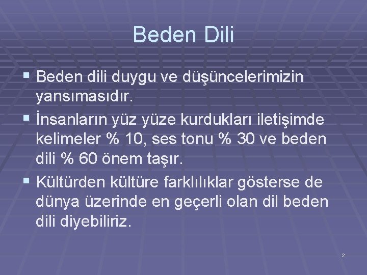 Beden Dili § Beden dili duygu ve düşüncelerimizin yansımasıdır. § İnsanların yüze kurdukları iletişimde