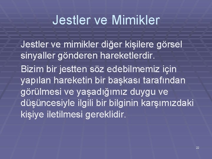 Jestler ve Mimikler Jestler ve mimikler diğer kişilere görsel sinyaller gönderen hareketlerdir. Bizim bir