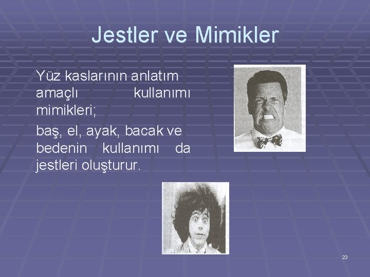 Jestler ve Mimikler Yüz kaslarının anlatım amaçlı kullanımı mimikleri; baş, el, ayak, bacak ve