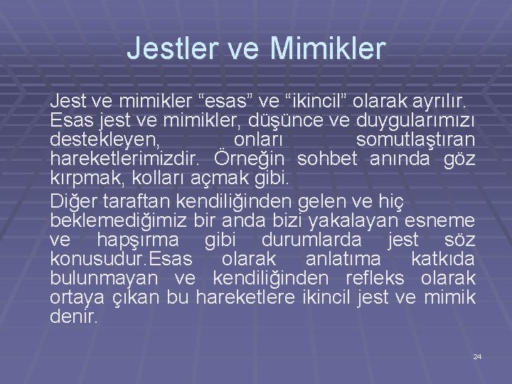 Jestler ve Mimikler Jest ve mimikler “esas” ve “ikincil” olarak ayrılır. Esas jest ve