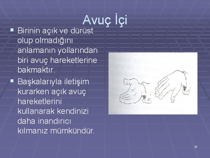 Avuç İçi § Birinin açık ve dürüst olup olmadığını anlamanın yollarından biri avuç hareketlerine