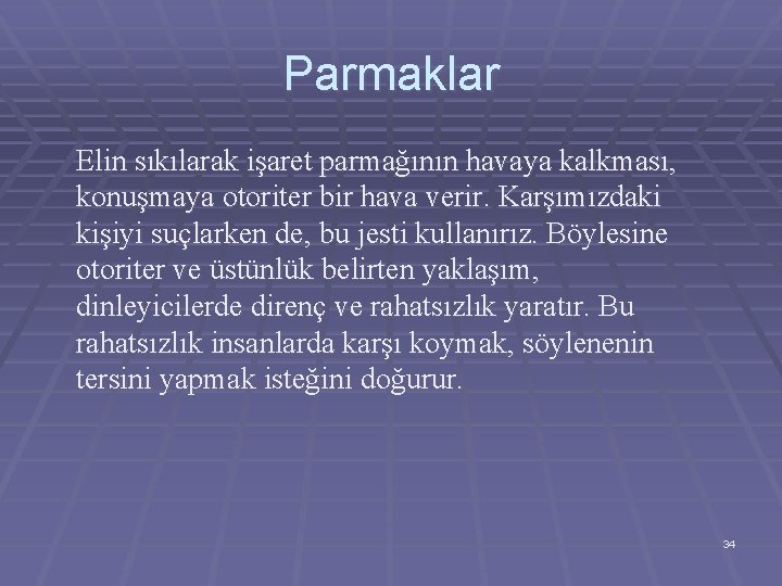 Parmaklar Elin sıkılarak işaret parmağının havaya kalkması, konuşmaya otoriter bir hava verir. Karşımızdaki kişiyi