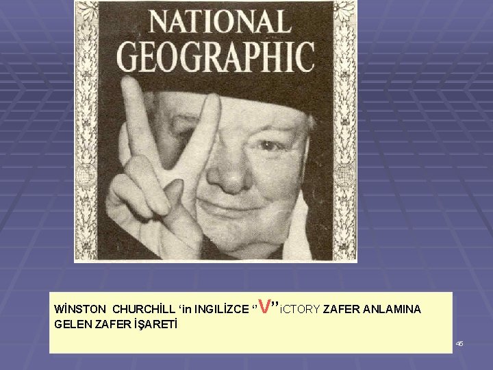 WİNSTON CHURCHİLL ‘in INGILİZCE ‘’ GELEN ZAFER İŞARETİ V’’i. CTORY ZAFER ANLAMINA 45 