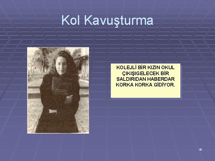 Kol Kavuşturma KOLEJLİ BİR KIZIN OKUL ÇIKIŞIGELECEK BİR SALDIRIDAN HABERDAR KORKA GİDİYOR. 49 