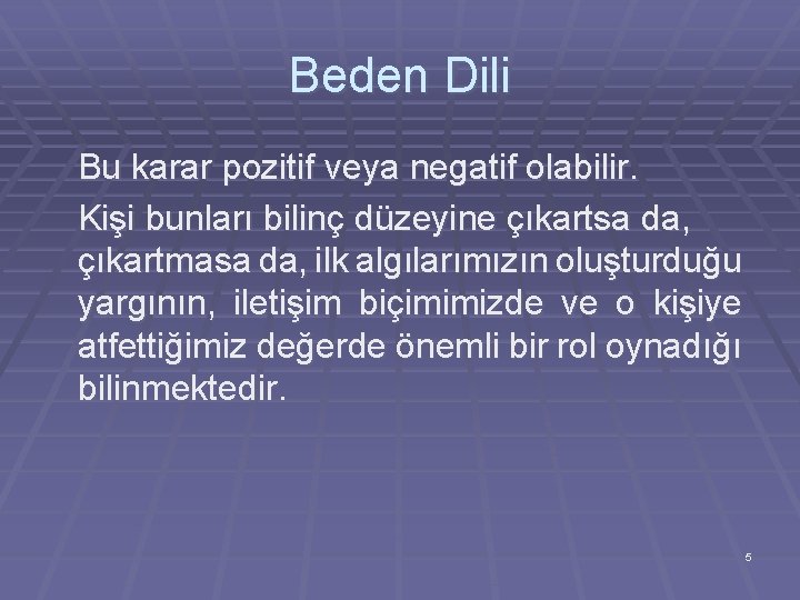 Beden Dili Bu karar pozitif veya negatif olabilir. Kişi bunları bilinç düzeyine çıkartsa da,