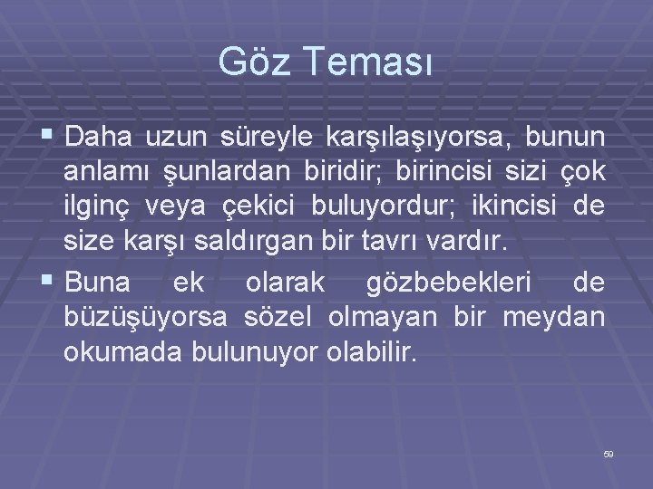 Göz Teması § Daha uzun süreyle karşılaşıyorsa, bunun anlamı şunlardan biridir; birincisi sizi çok