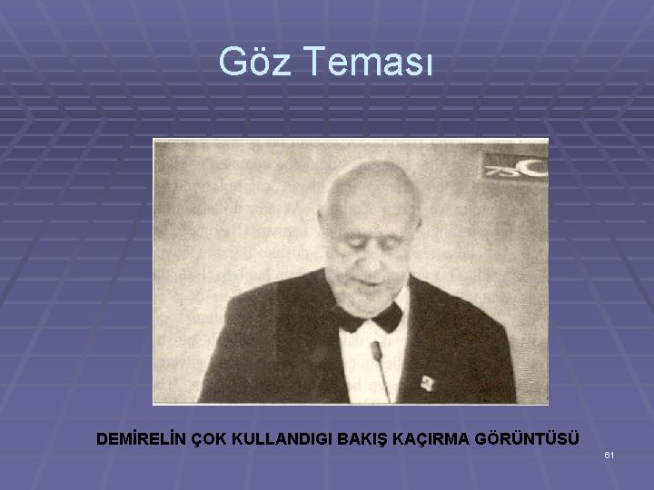 Göz Teması DEMİRELİN ÇOK KULLANDIGI BAKIŞ KAÇIRMA GÖRÜNTÜSÜ 61 