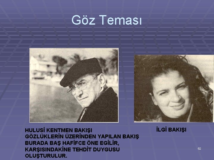 Göz Teması HULUSİ KENTMEN BAKIŞI GÖZLÜKLERİN ÜZERİNDEN YAPILAN BAKIŞ BURADA BAŞ HAFİFCE ÖNE EGİLİR,