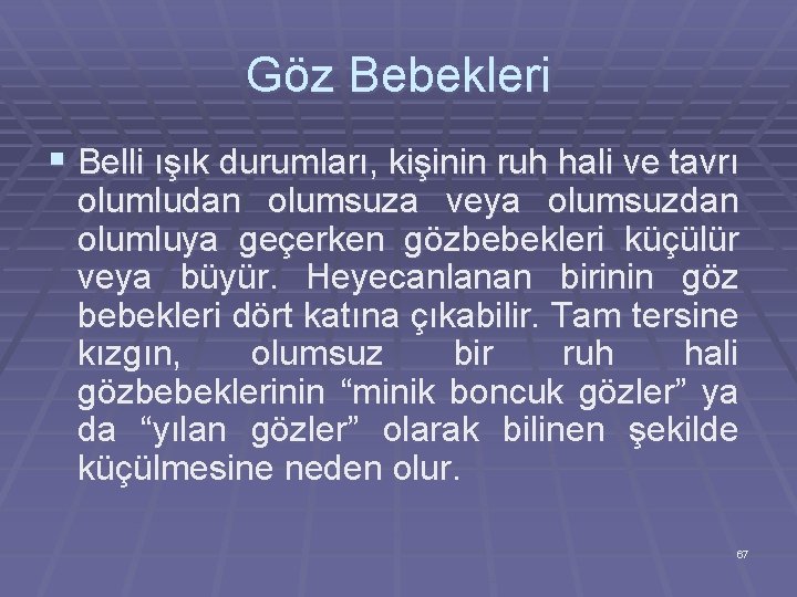 Göz Bebekleri § Belli ışık durumları, kişinin ruh hali ve tavrı olumludan olumsuza veya