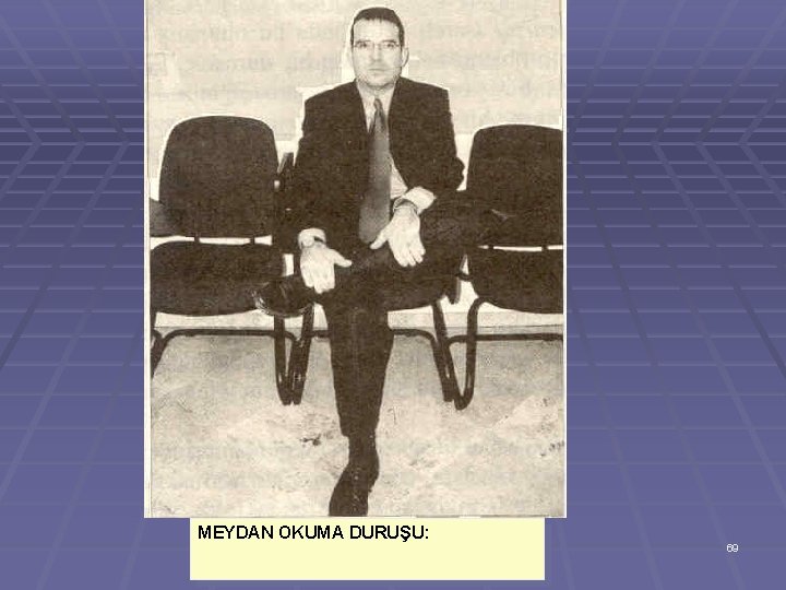 MEYDAN OKUMA DURUŞU: 69 