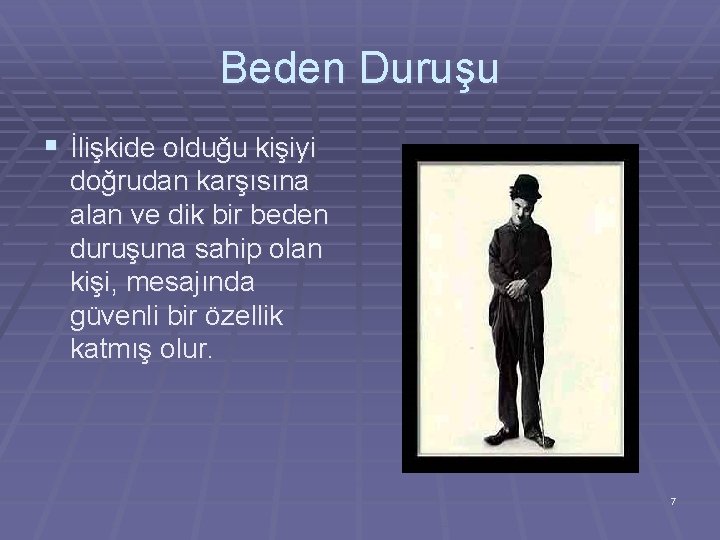 Beden Duruşu § İlişkide olduğu kişiyi doğrudan karşısına alan ve dik bir beden duruşuna