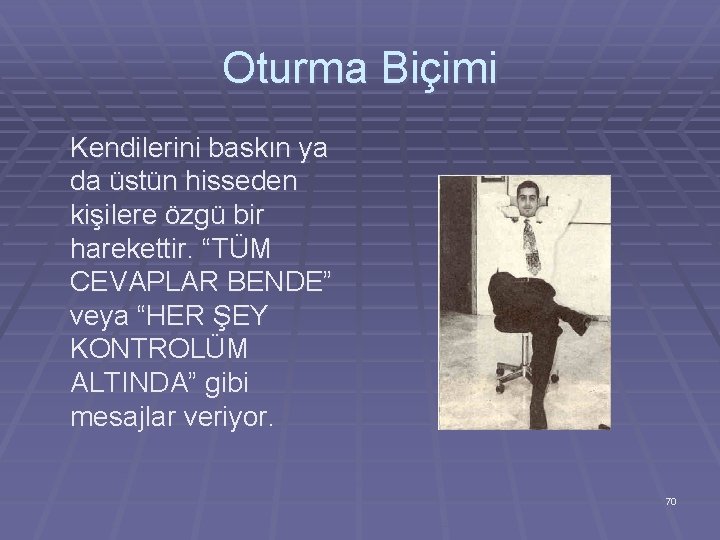 Oturma Biçimi Kendilerini baskın ya da üstün hisseden kişilere özgü bir harekettir. “TÜM CEVAPLAR