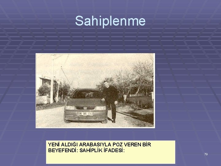 Sahiplenme YENİ ALDIĞI ARABASIYLA POZ VEREN BİR BEYEFENDİ: SAHİPLİK İFADESİ: 79 