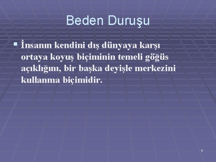 Beden Duruşu § İnsanın kendini dış dünyaya karşı ortaya koyuş biçiminin temeli göğüs açıklığını,