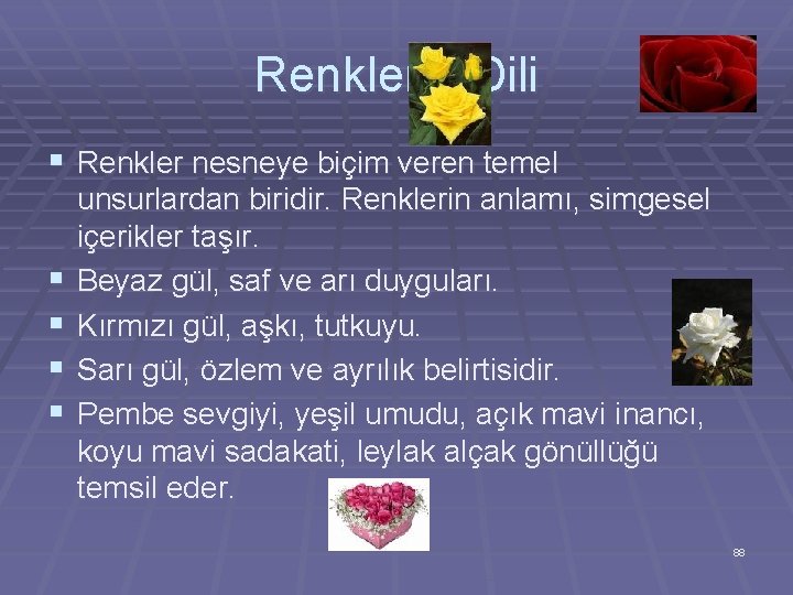 Renklerin Dili § Renkler nesneye biçim veren temel § § unsurlardan biridir. Renklerin anlamı,