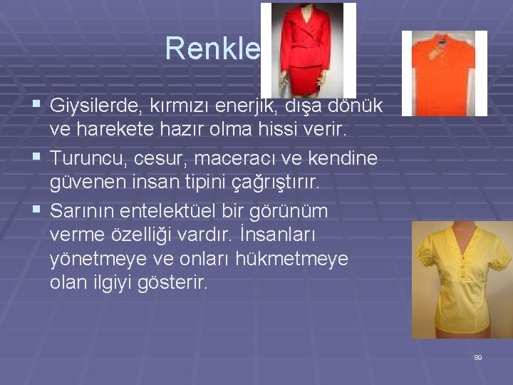 Renklerin Dili § Giysilerde, kırmızı enerjik, dışa dönük ve harekete hazır olma hissi verir.