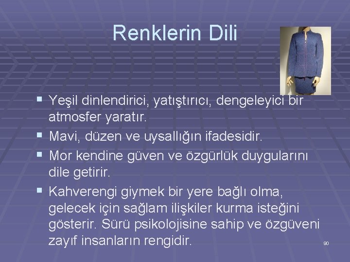 Renklerin Dili § Yeşil dinlendirici, yatıştırıcı, dengeleyici bir atmosfer yaratır. § Mavi, düzen ve