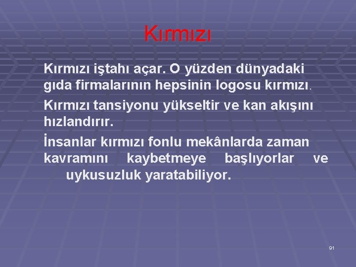 Kırmızı iştahı açar. O yüzden dünyadaki gıda firmalarının hepsinin logosu kırmızı. Kırmızı tansiyonu yükseltir