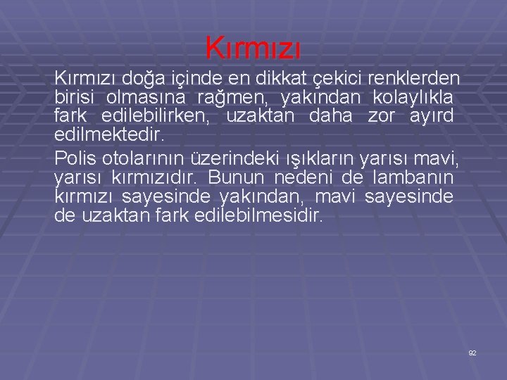 Kırmızı doğa içinde en dikkat çekici renklerden birisi olmasına rağmen, yakından kolaylıkla fark edilebilirken,