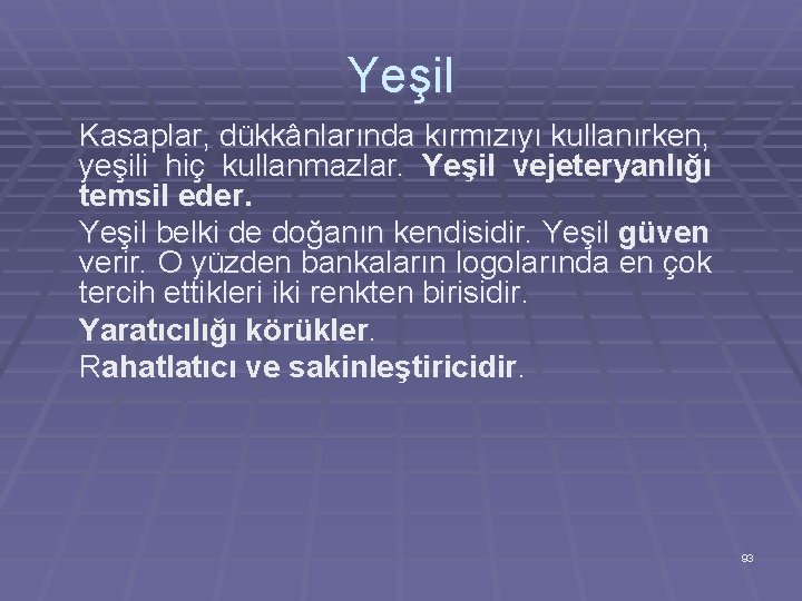 Yeşil Kasaplar, dükkânlarında kırmızıyı kullanırken, yeşili hiç kullanmazlar. Yeşil vejeteryanlığı temsil eder. Yeşil belki