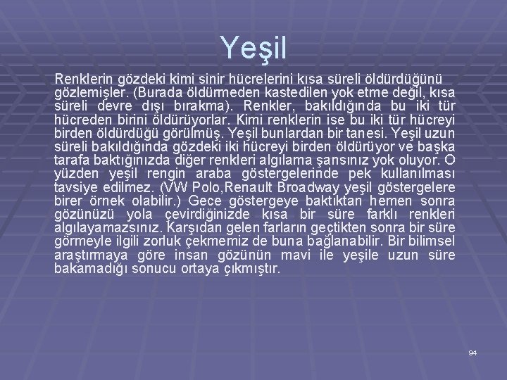 Yeşil Renklerin gözdeki kimi sinir hücrelerini kısa süreli öldürdüğünü gözlemişler. (Burada öldürmeden kastedilen yok