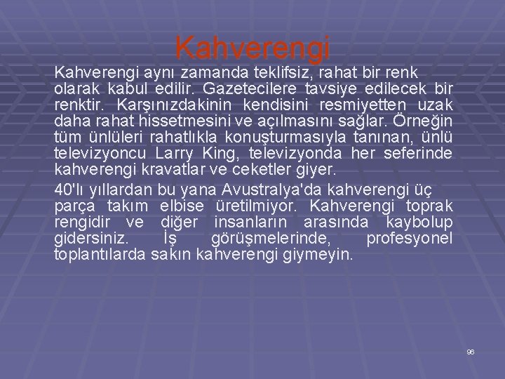 Kahverengi aynı zamanda teklifsiz, rahat bir renk olarak kabul edilir. Gazetecilere tavsiye edilecek bir