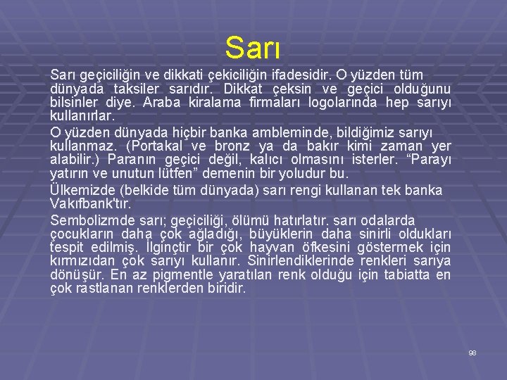 Sarı geçiciliğin ve dikkati çekiciliğin ifadesidir. O yüzden tüm dünyada taksiler sarıdır. Dikkat çeksin