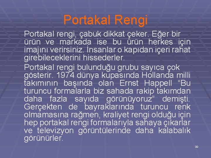 Portakal Rengi Portakal rengi, çabuk dikkat çeker. Eğer bir ürün ve markada ise bu