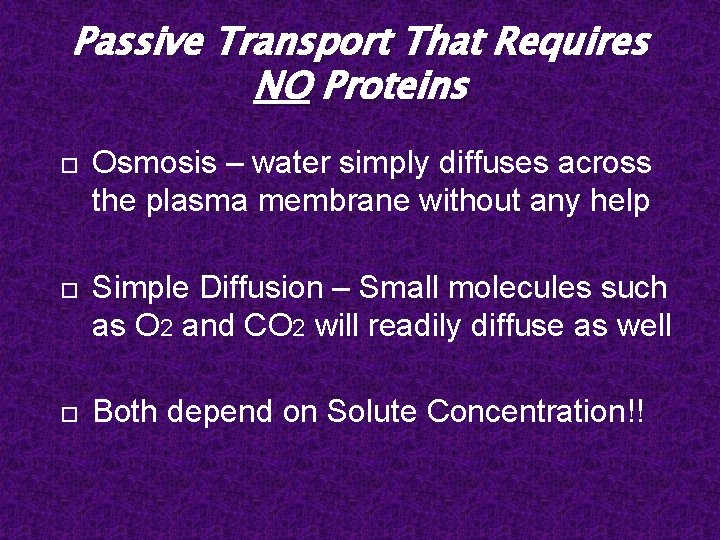 Passive Transport That Requires NO Proteins Osmosis – water simply diffuses across the plasma