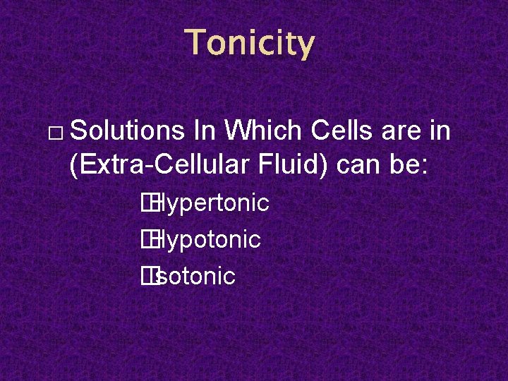Tonicity � Solutions In Which Cells are in (Extra-Cellular Fluid) can be: � Hypertonic