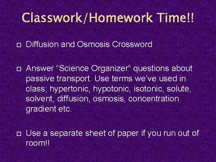 Classwork/Homework Time!! Diffusion and Osmosis Crossword Answer “Science Organizer” questions about passive transport. Use