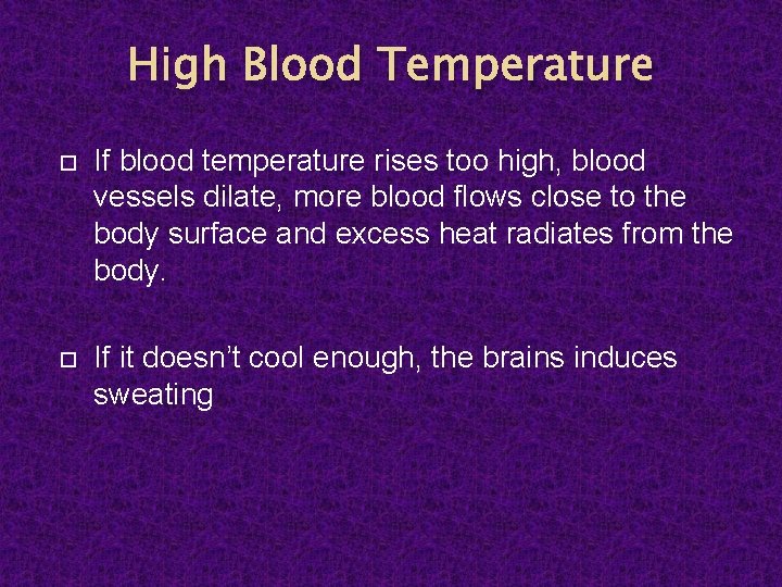 High Blood Temperature If blood temperature rises too high, blood vessels dilate, more blood