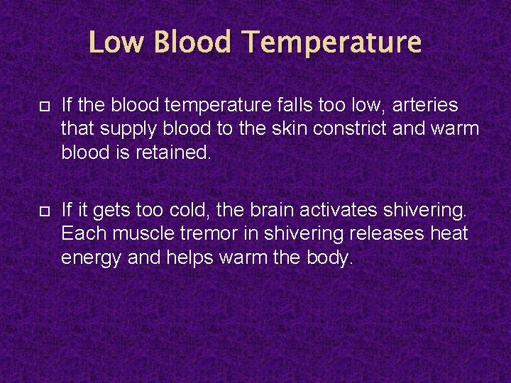 Low Blood Temperature If the blood temperature falls too low, arteries that supply blood