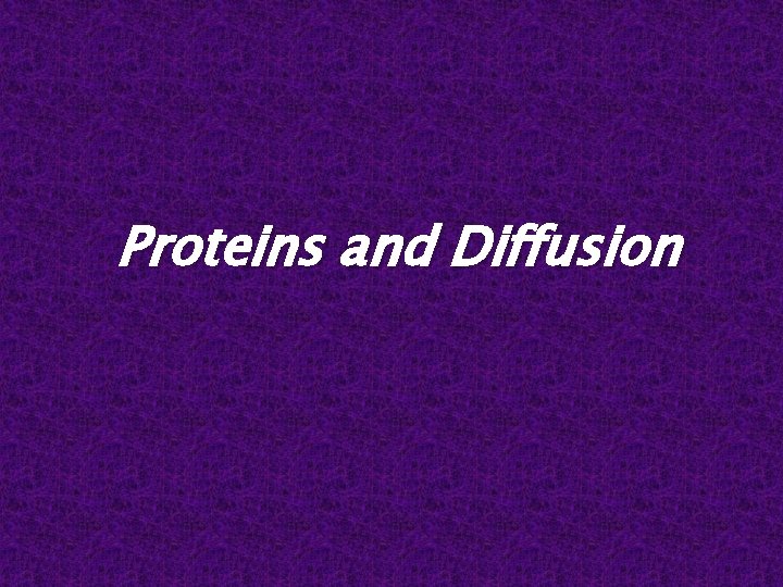 Proteins and Diffusion 