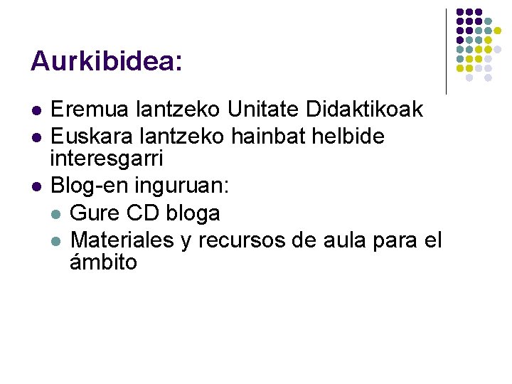 Aurkibidea: l l l Eremua lantzeko Unitate Didaktikoak Euskara lantzeko hainbat helbide interesgarri Blog-en