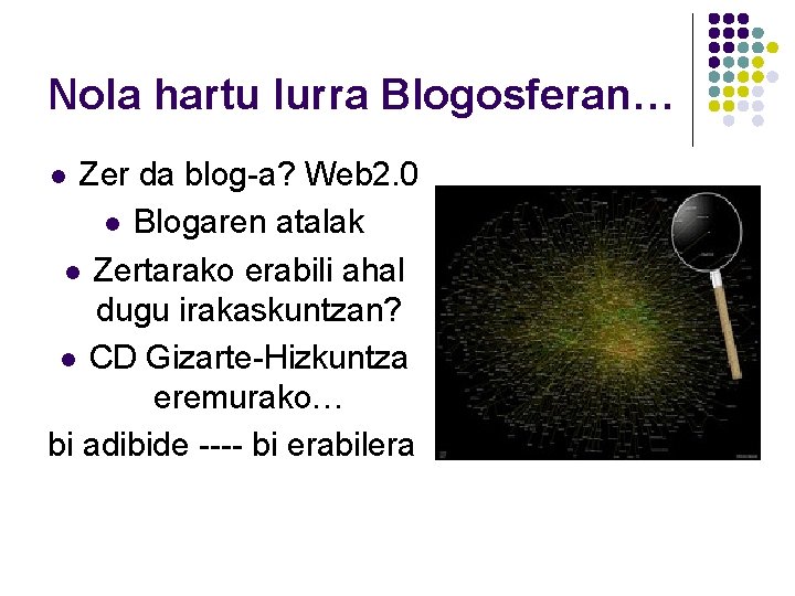 Nola hartu lurra Blogosferan… Zer da blog-a? Web 2. 0 l Blogaren atalak l