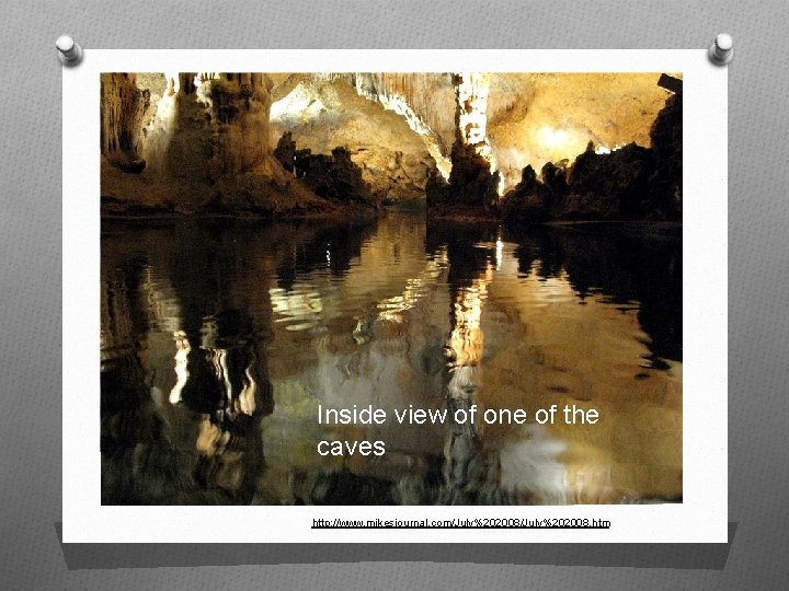 Inside view of one of the caves http: //www. mikesjournal. com/July%202008. htm 