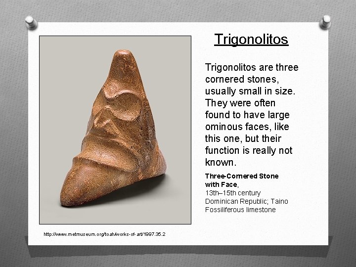 Trigonolitos are three cornered stones, usually small in size. They were often found to