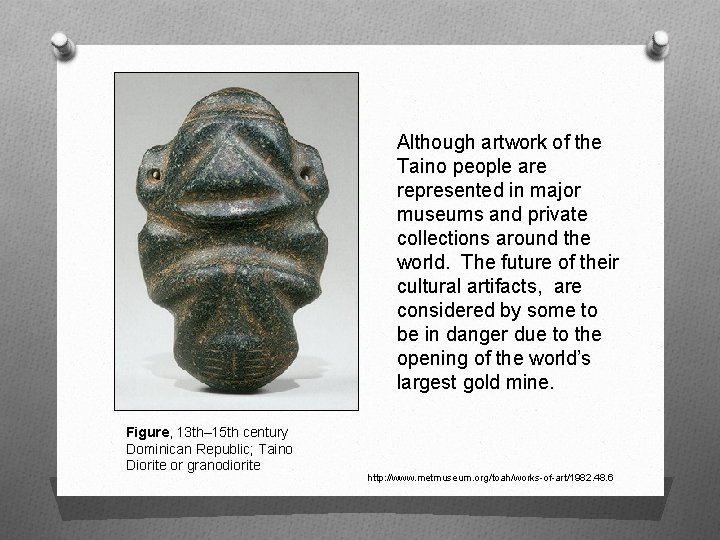 Although artwork of the Taino people are represented in major museums and private collections