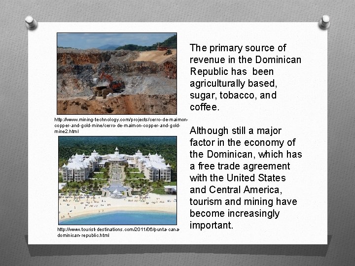 The primary source of revenue in the Dominican Republic has been agriculturally based, sugar,