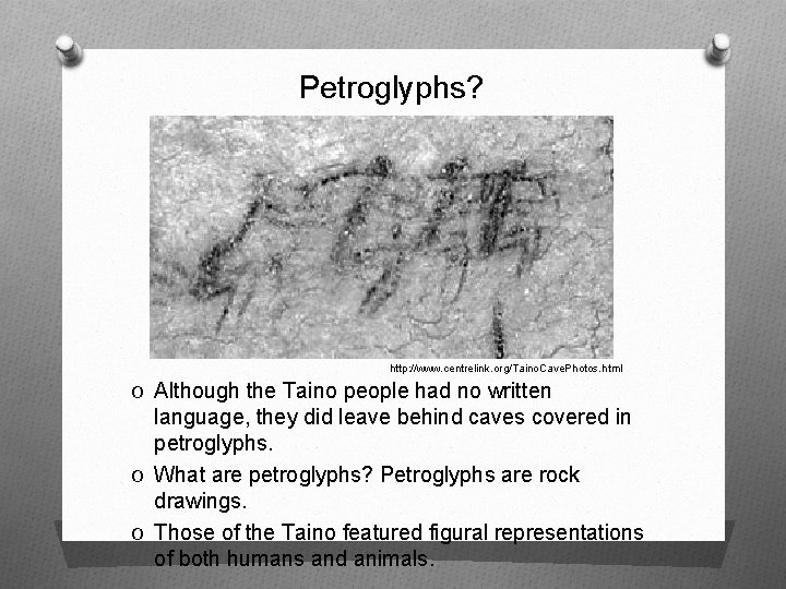 Petroglyphs? http: //www. centrelink. org/Taino. Cave. Photos. html O Although the Taino people had