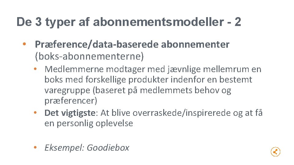 De 3 typer af abonnementsmodeller - 2 • Præference/data-baserede abonnementer (boks-abonnementerne) • Medlemmerne modtager