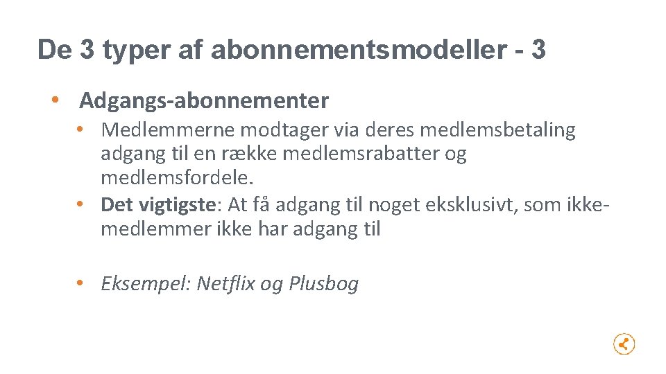 De 3 typer af abonnementsmodeller - 3 • Adgangs-abonnementer • Medlemmerne modtager via deres