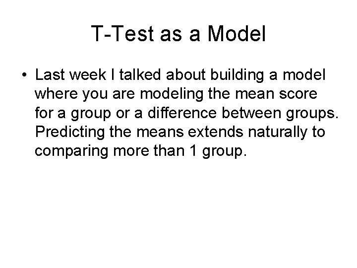 T-Test as a Model • Last week I talked about building a model where