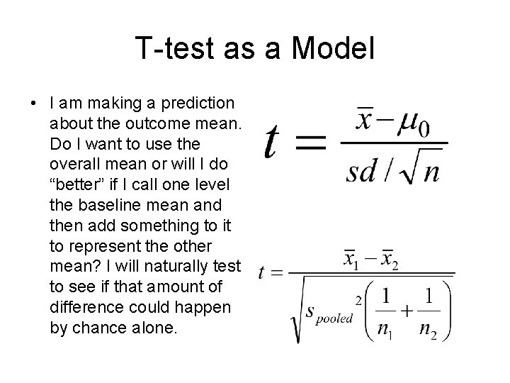 T-test as a Model • I am making a prediction about the outcome mean.