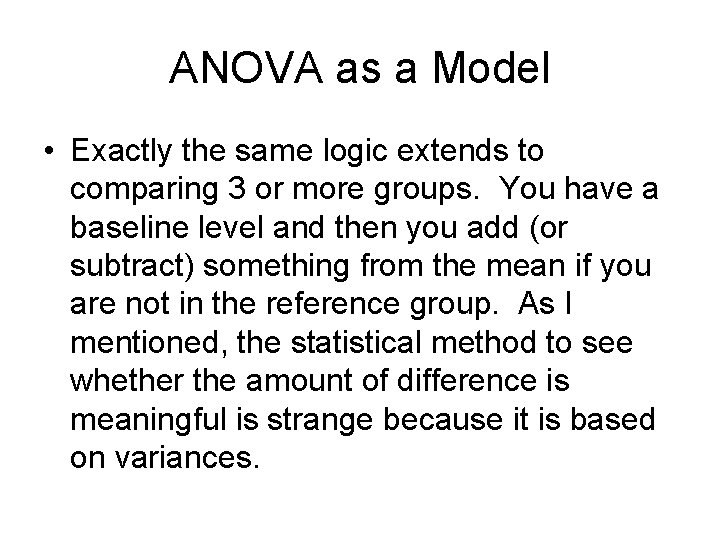 ANOVA as a Model • Exactly the same logic extends to comparing 3 or